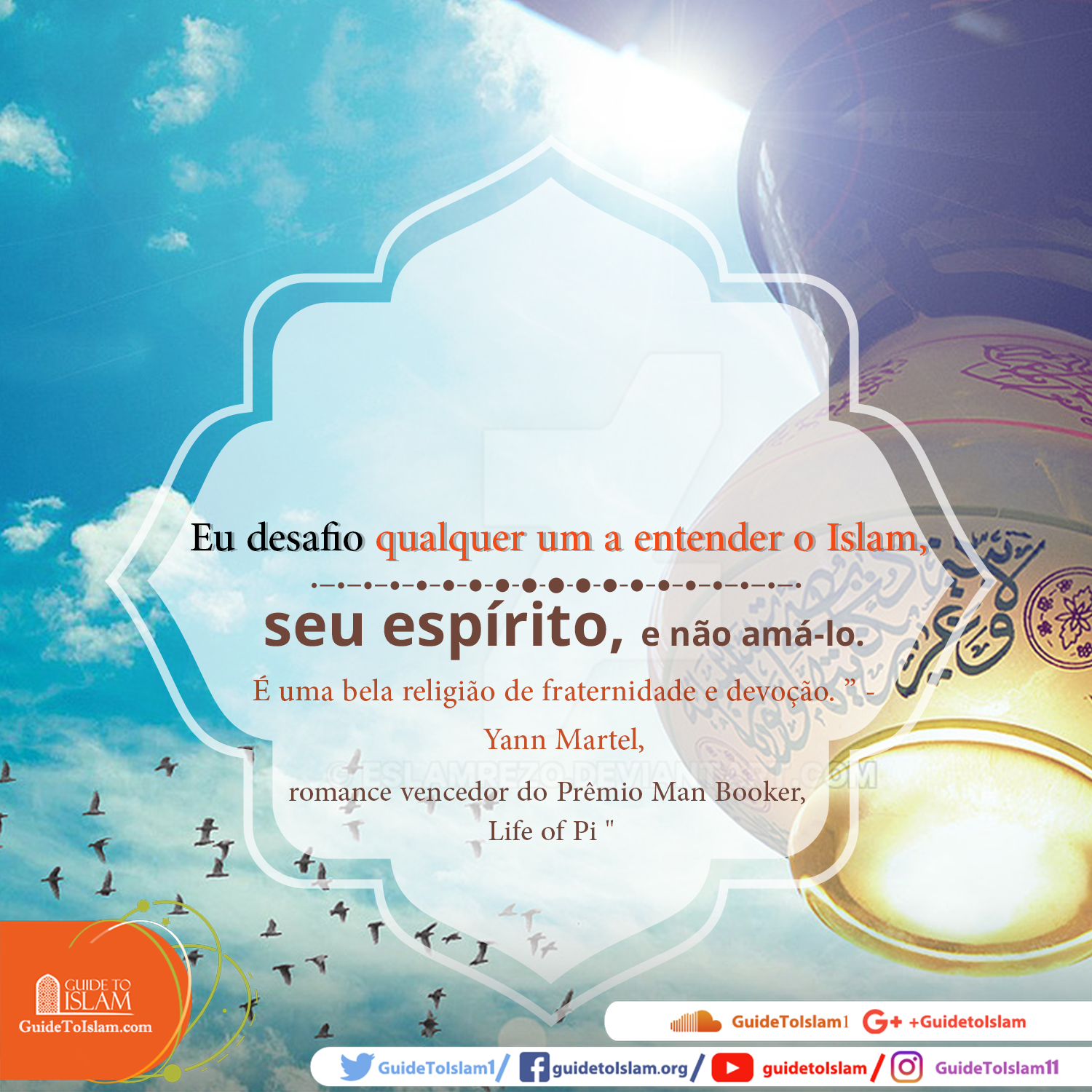 Eu desafio qualquer um a entender o Islam, seu espírito, e não amá-lo