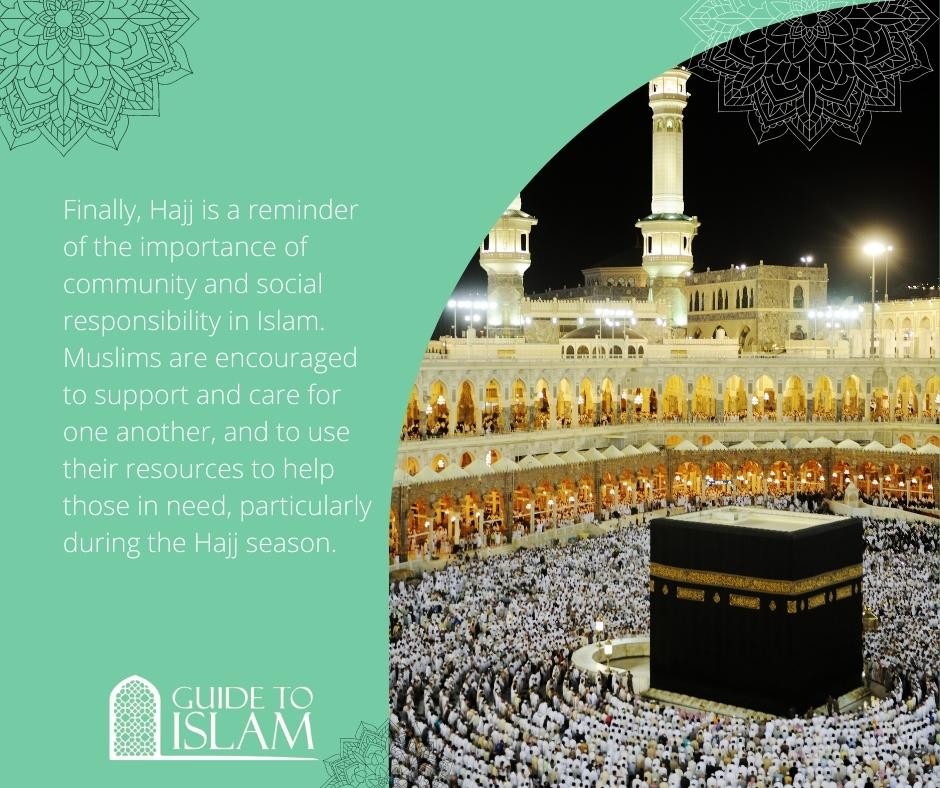 Hajj is a reminder of the importance of community and social responsibility in Islam