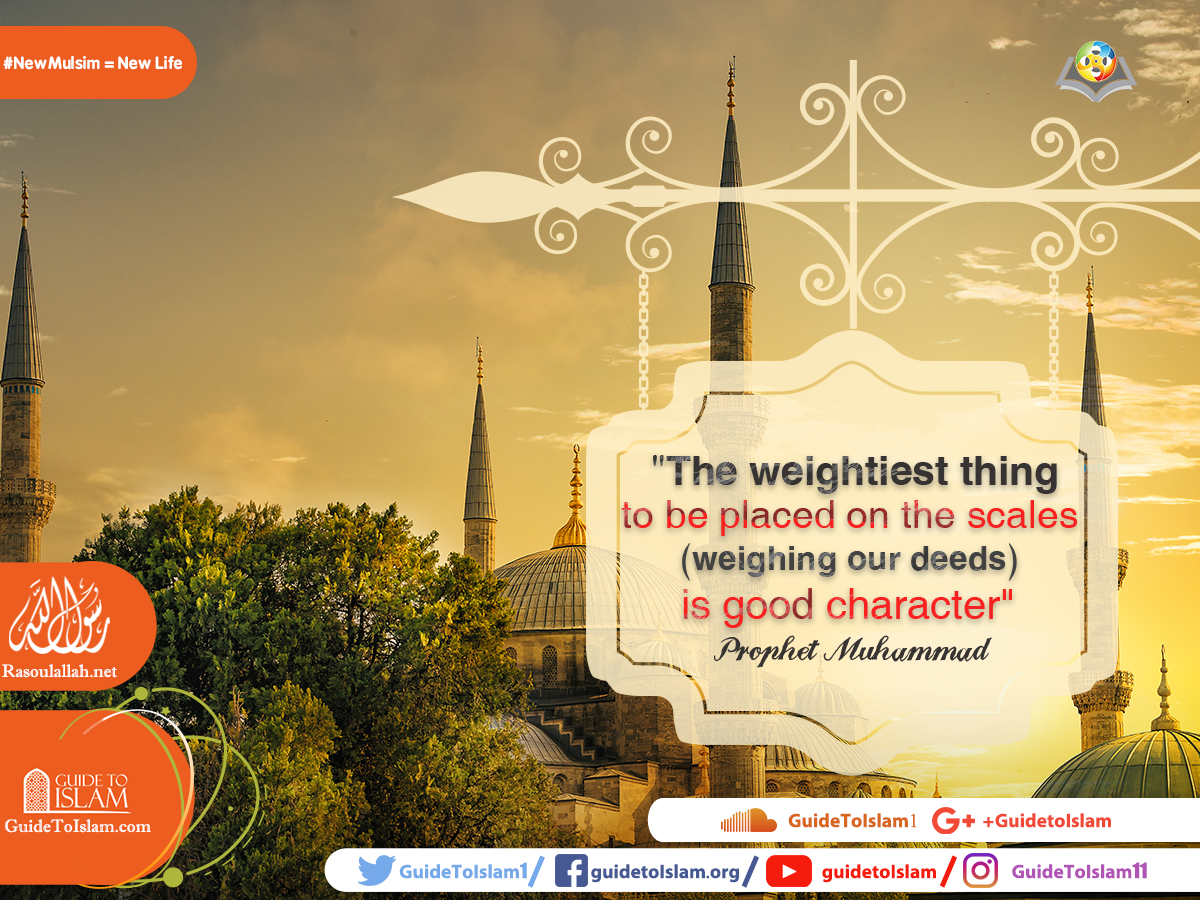 The weightiest thing to be placed on the scales (weighing our deeds) is good character