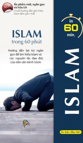 ISLAM trong 60 phút : Hướng dẫn bỏ túi ngắn gọn để tìm hiểu Islam và các nguyên tắc đạo đức của nền văn minh Islam