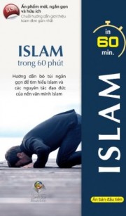 ISLAM trong 60 phút : Hướng dẫn bỏ túi ngắn gọn để tìm hiểu Islam và các nguyên tắc đạo đức của nền văn minh Islam