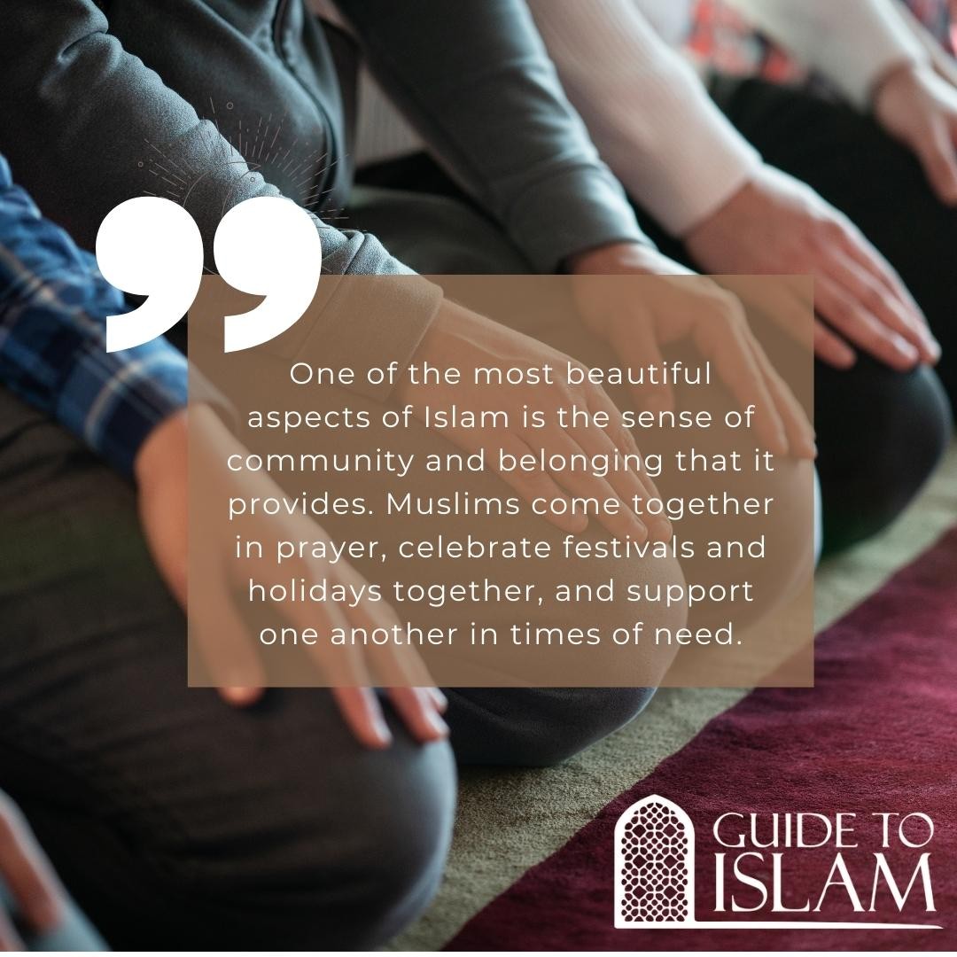 One of the most beautiful aspects of Islam is the sense of community and belonging that it provides