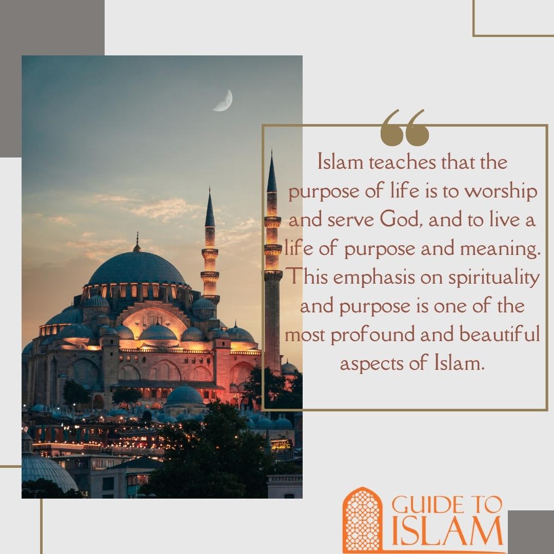 Islam teaches that the purpose of life is to worship and serve God