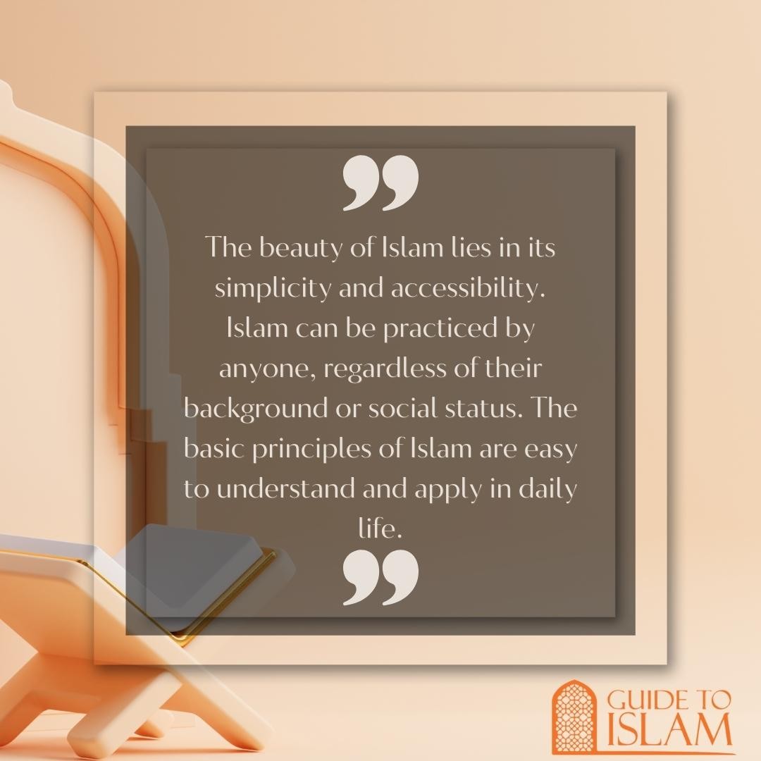 The beauty of Islam lies in its simplicity and accessibility