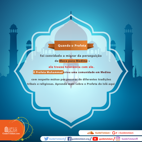 Quando o Profeta foi convidado a migrar da perseguição de Meca para Medina, ele trouxe tolerância com ele