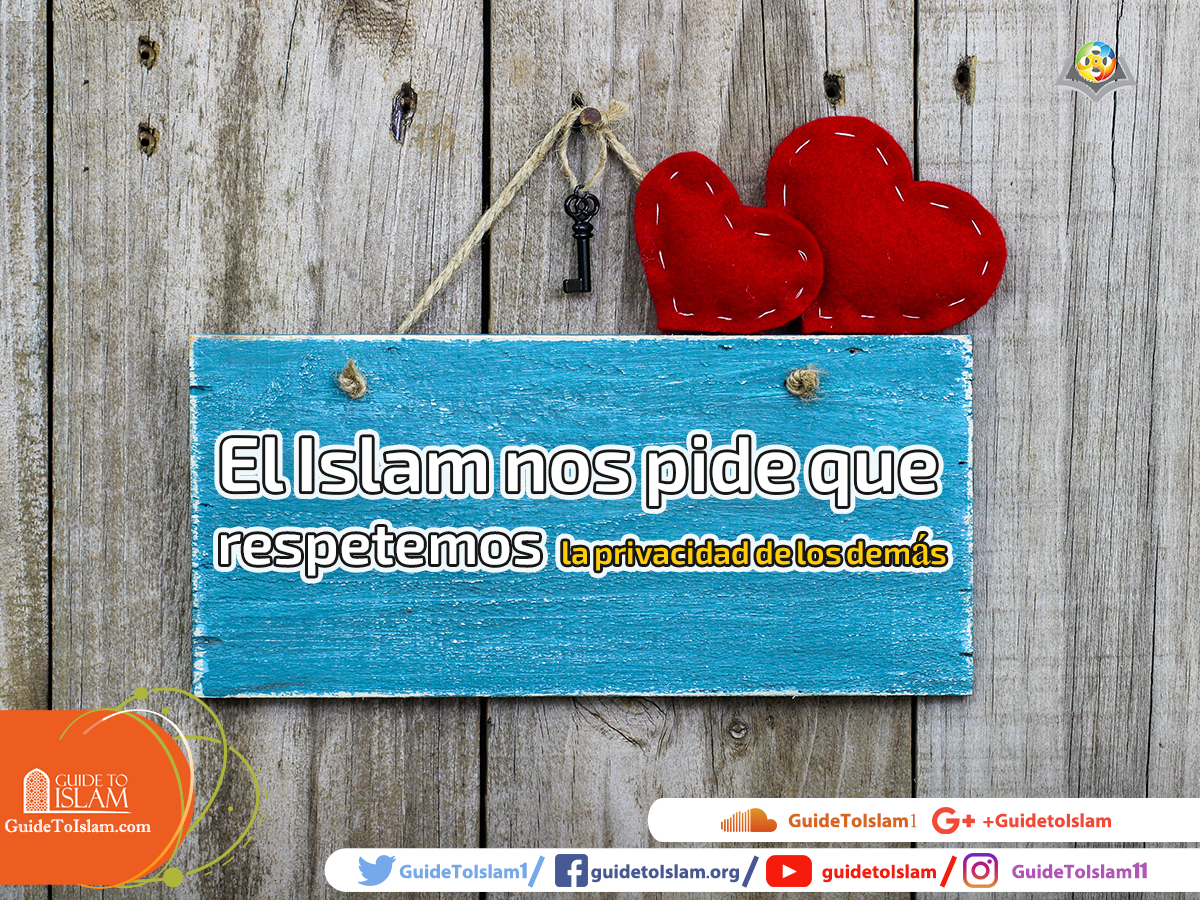 El Islam nos pide que respetemos la privacidad de los demás