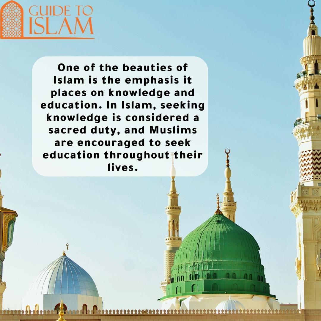 One of the beauties of Islam is the emphasis it places on knowledge and education