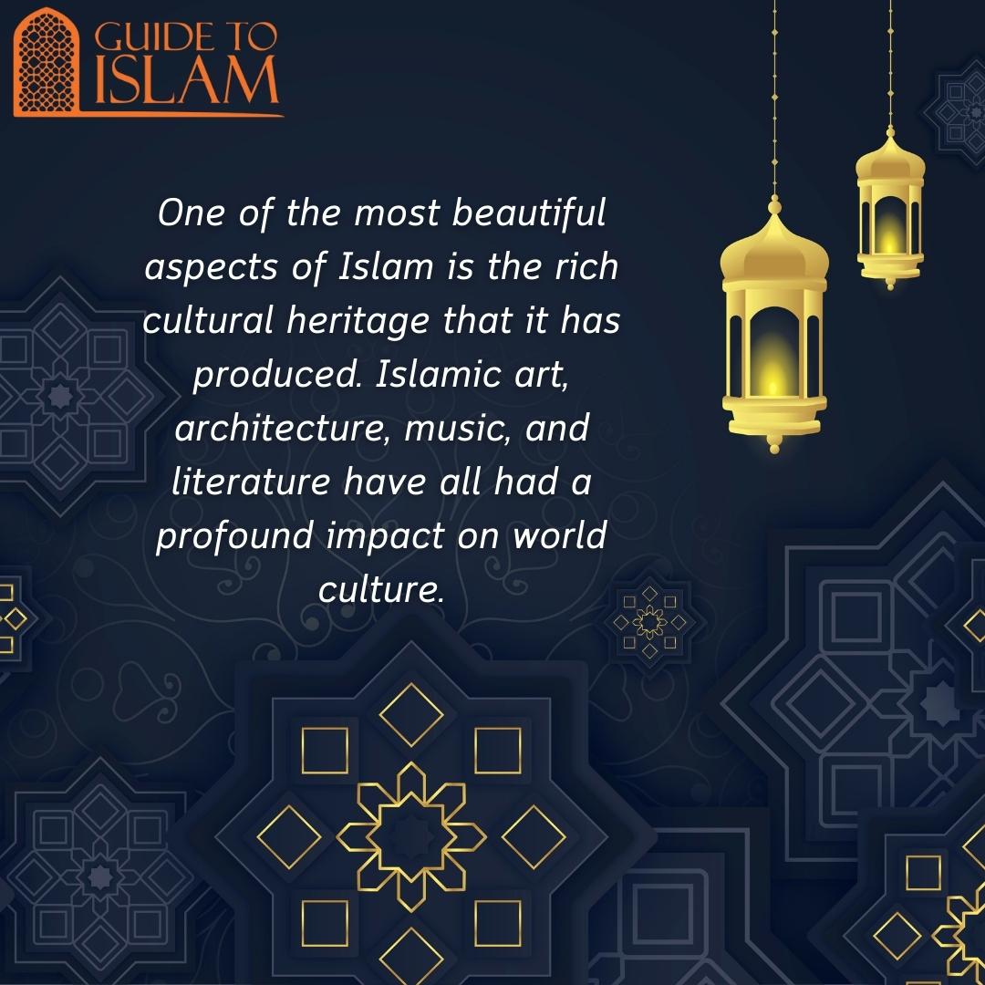 One of the most beautiful aspects of Islam is the rich cultural heritage that it has produced