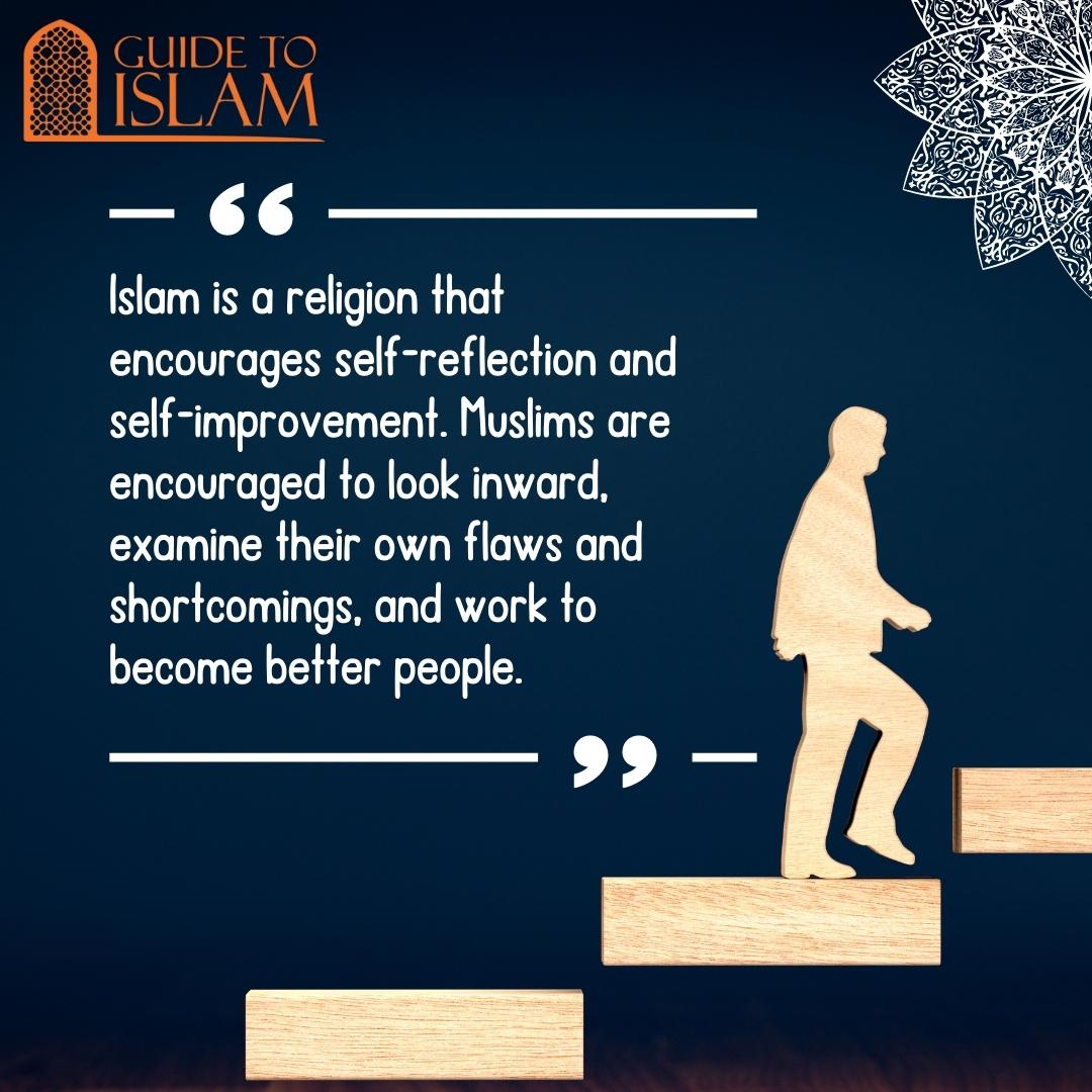 Islam is a religion that encourages self-reflection and self-improvement