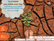 God meets your needs every day, not weekly or annually