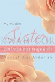 My Muslim Sister, Will You Not Respond?