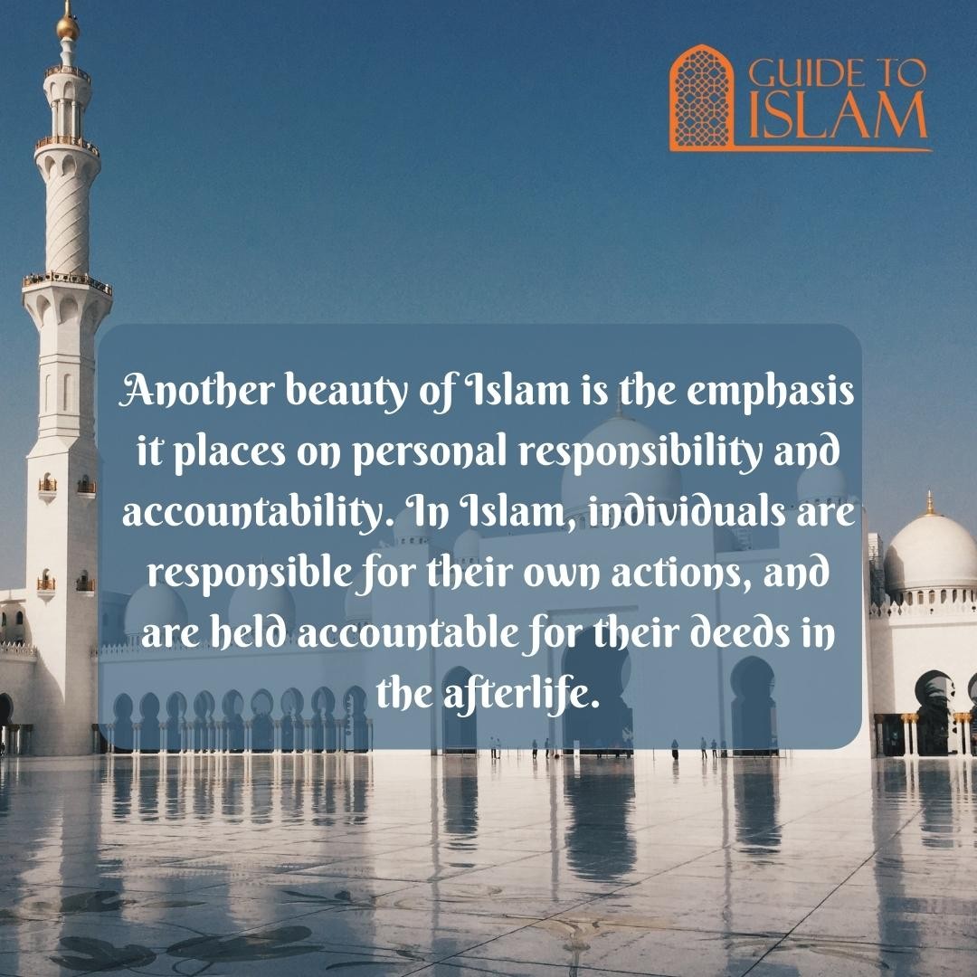 Another beauty of Islam is the emphasis it places on personal responsibility and accountability