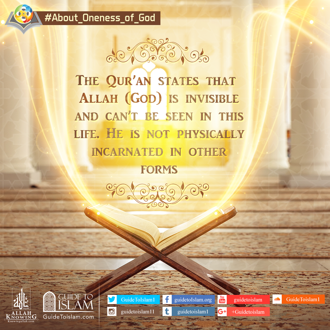 The Qur'an states that Allah (God) is invisible and can’t  be seen in this life