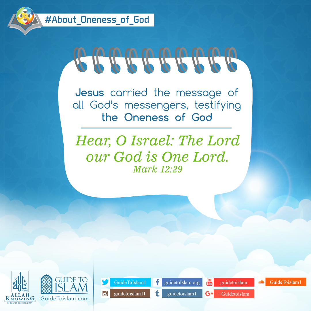 Jesus carried the message of all God’s messengers ,testifying the Oneness of God