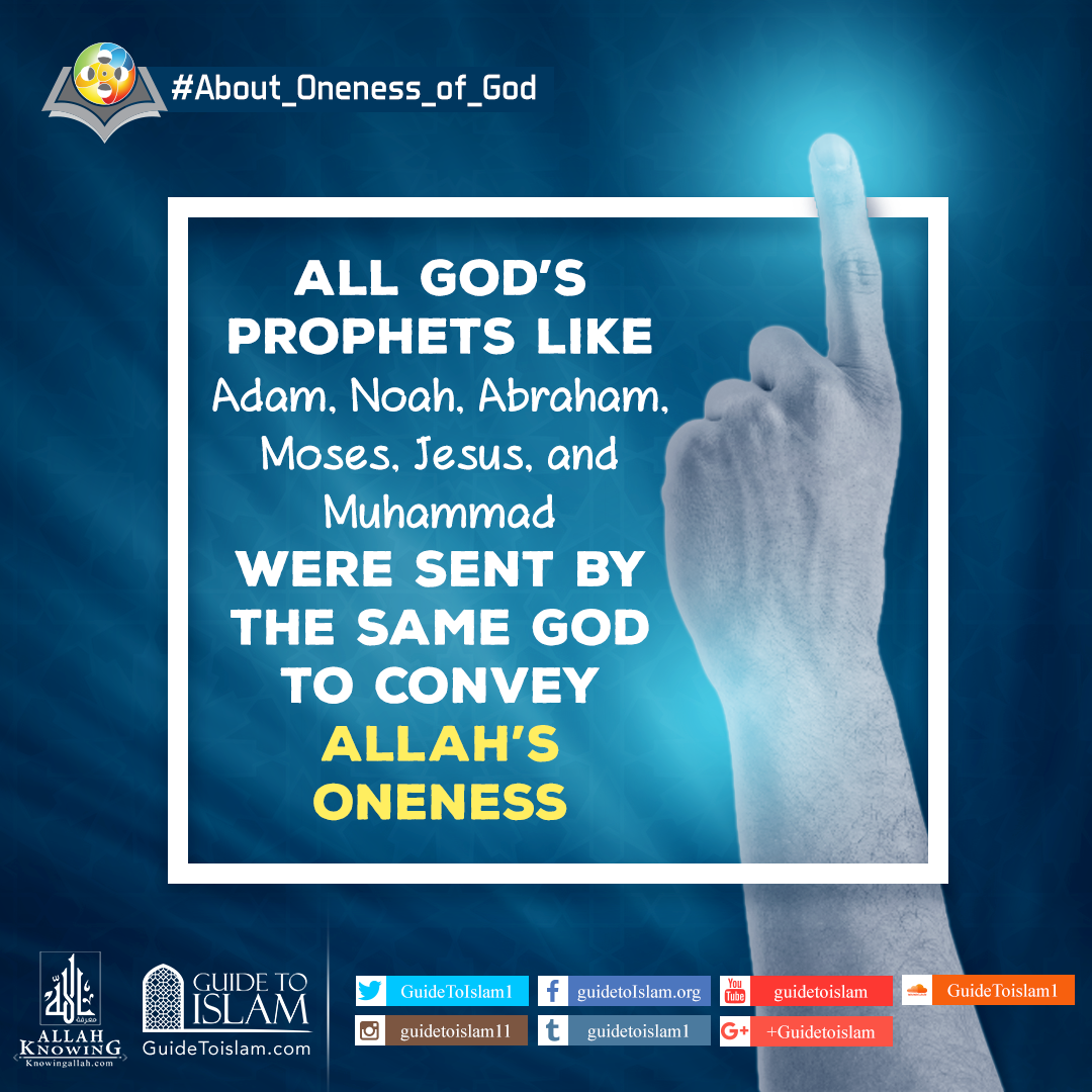 All God’s Prophet’s were sent by the same God to convey Allah’s Oneness.