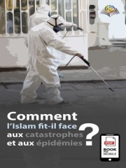 Comment l’Islam fit-il face aux catastrophes et aux épidémies ?