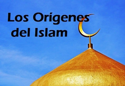 Los Orígenes del Islam ¿Qué es el Islam? (Parte 2 de 4)