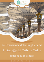 La Descrizione della Preghiera del Profeta ﷺ dal Takbir al Taslim come se tu la vedessi