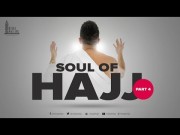 Soul of Hajj - Part four