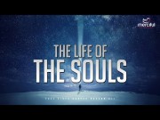 The Life and Journey of the Souls!